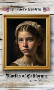 Title: Martha of California, Author: James Otis