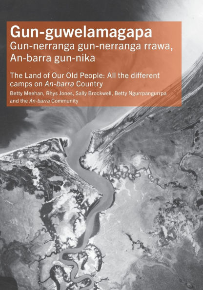 Gun-guwelamagapa: the Land of Our Old People: All different camps on An-barra Country