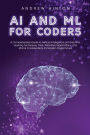AI and ML for Coders: A Comprehensive Guide to Artificial Intelligence and Machine Learning Techniques, Tools, Real-World Applications, and Ethical Considerations for Modern Programmers