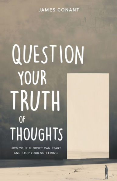 Question Your Truth of Thoughts: How Mindset Can Start and Stop Suffering