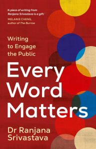 Title: Every Word Matters: Writing to Engage the Public, Author: Ranjana Srivastava