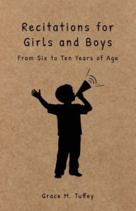Title: Recitations for Boys and Girls: From Six to Ten Years of Age, Author: Grace M Tuffey