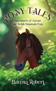 Title: Pony Tales: Adventures of Favour, the Welsh Mountain Pony, Author: Davena M Robert