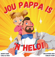 Title: Jou Pappa is 'n Held: 'n Kleurvolle Rymende Storieboek oor die Heldedade van Pappas, Author: Carla Le Roux