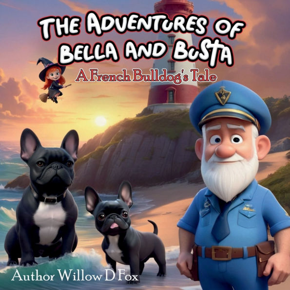 The Adventures of Bella & Busta: A French Bulldogs Tail