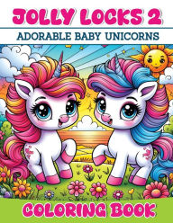 Title: Jolly Locks 2: Adorable Baby Unicorns Coloring Book, Author: Jollyo Books