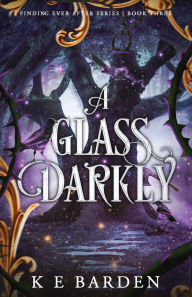 Title: A Glass Darkly, Author: K E Barden