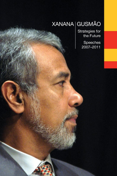 Xanana Gusmï¿½o: Strategies for the Future, Speeches 2007-2011:, Speeches 2007-2011