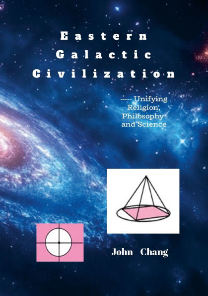Eastern Galactic Civilization: ----- Unifying Religion, Philosophy and Science