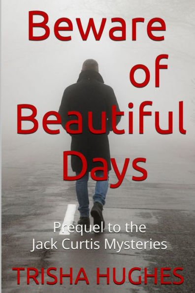 Beware of Beautiful Days: Prequel to the Jack Curtis Mysteries