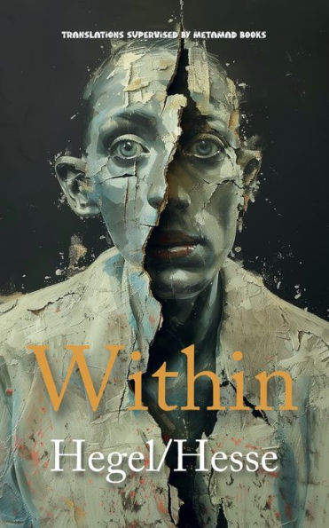 Within: AI Translations of The Preface to the Phenomenology of Spirit by Georg Wilhelm Friedrich Hegel and Siddartha by Hermann Hesse in One Volume