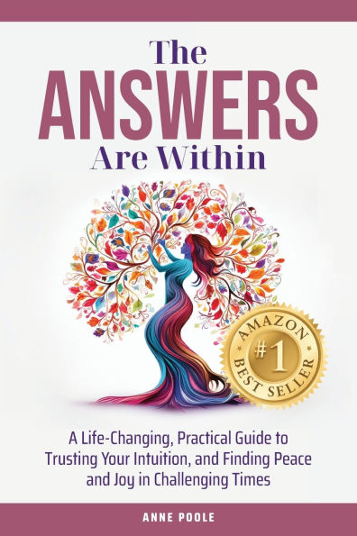 The Answers Are Within: A Life-Changing, Practical Guide to Trusting Your Intuition, and Finding Peace Joy Challenging Times