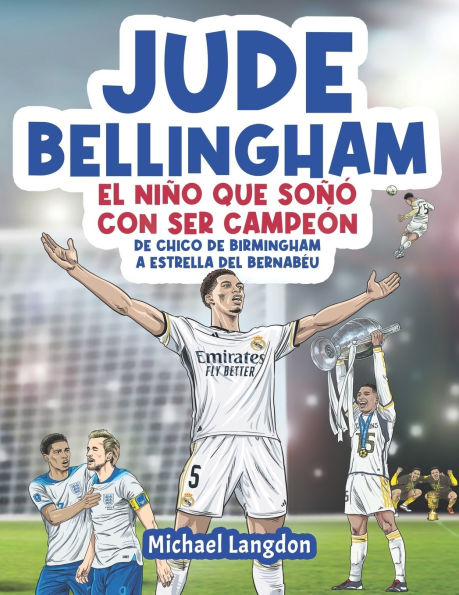 Jude Bellingham - El niï¿½o que soï¿½ï¿½ con ser campeï¿½n: De chico de Birmingham a estrella del Bernabï¿½u