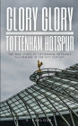 Glory Glory Tottenham Hotspur: The True Story of Tottenham Hotspur's Silverware in the 21st Century