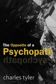 Title: The Opposite of a Psychopath, Author: Charles Tyler