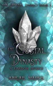 Title: The Crystal Dynasty, Author: ABIGAIL MADER