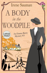 Title: A Body in the Woodpile: An historical cozy mystery, Author: Irene Sauman