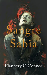 Title: Sangre Sabia (Wise Blood), Author: Flannery O'Connor