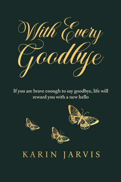 With Every Goodbye: If you are brave enough to say goodbye, life will reward you with a new hello