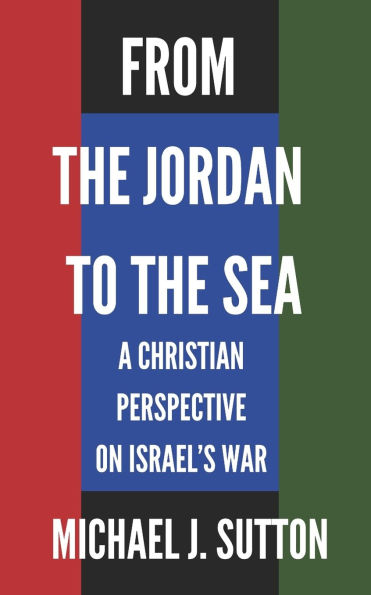 From the Jordan to the Sea: A Christian Response to Israel's War