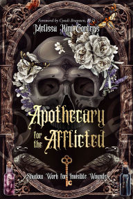 Title: Apothecary for the Afflicted: Shadow Work for Invisible Wounds, Author: Melissa Kim Corter
