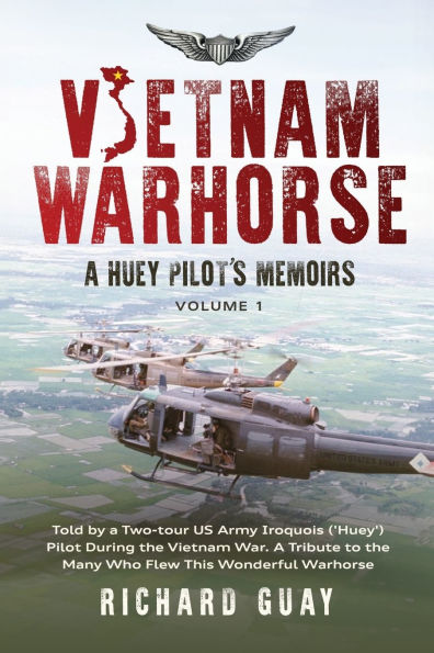 Vietnam Warhorse: a Huey Pilots Memoirs: Told by Two-Tour US Army Iroquois ('Huey') Pilot During the War. Tribute to Many Who Flew This Wonderful Warhorse.