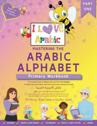 Title: Mastering the Arabic Alphabet: Primary Workbook - Part one (The Complete Guide for Bilingual Kids and Non-Arabic Speakers to Master the Arabic Letters, Short and Long Vowels, Joining and Sounds), Author: Widad Salman