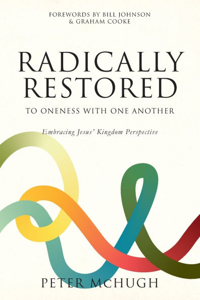 Radically Restored To Oneness With One Another: Embracing Jesus' Kingdom Perspective