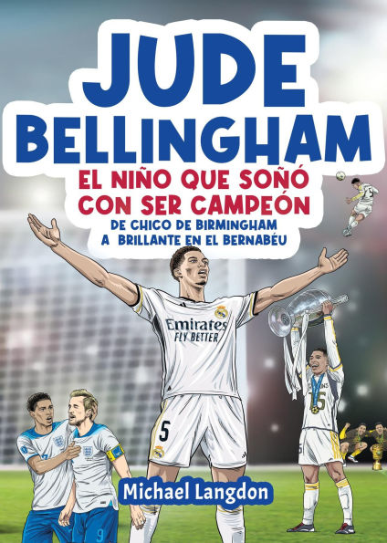 Jude Bellingham - El niño que soñó con ser campeón: De chico de Birmingham a brillante en el Bernabéu: un libro infantil de fútbol