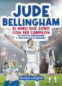 Jude Bellingham - El niño que soñó con ser campeón: De chico de Birmingham a brillante en el Bernabéu: un libro infantil de fútbol