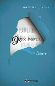 Title: Deconvertire, Author: Sorin Săndulache
