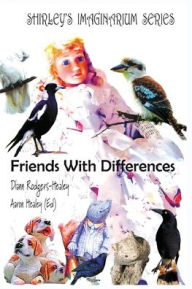 Title: Shirley's Imaginarium Series: Friends With Differences (Book 5), Author: DiAnn Mary Rodgers-Healey