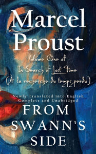 Title: From Swann's Side (Du cï¿½tï¿½ de chez Swann): Volume One of In Search of Lost Time (ï¿½ la recherche du temps perdu), Newly Translated into English, Complete and Unabridged, Author: Marcel Proust