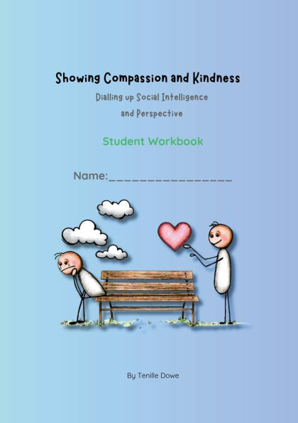 Showing Compassion and kindness: Dialling up Social Intelligence and Perspective - Student Workbook