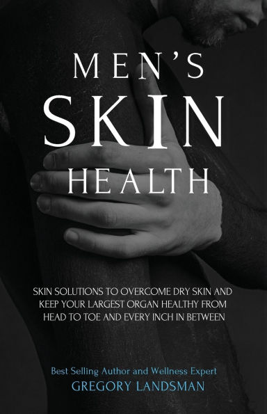 Men's Skin Health: Skin Solutions to Overcome Dry Skin