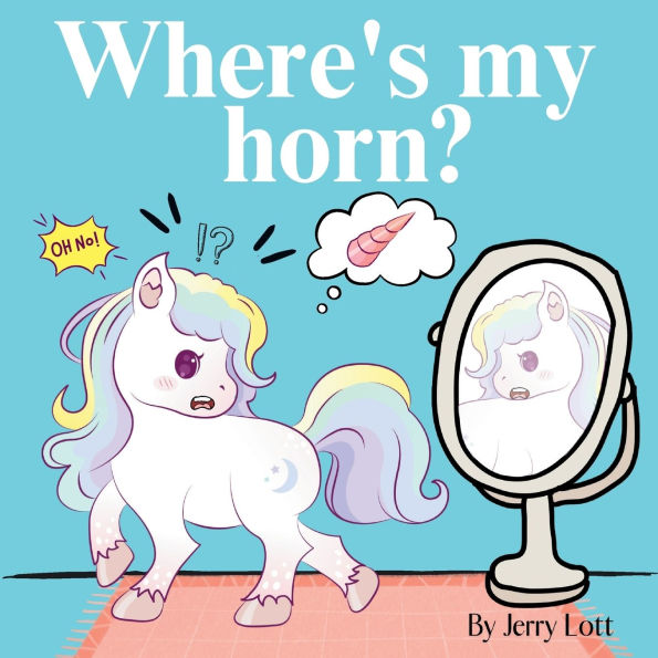 Where's My Horn?: Fun, Simple and Educational Short Story Book of Aston the Unicorn a Search to Find Its Lost Horn for Pre-Readers