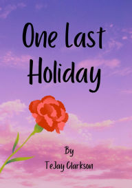 Title: One Last Holiday, Author: Tejay Clarkson