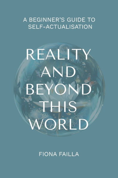 Reality and Beyond This World, A Beginner's Guide to Self-Actualisation