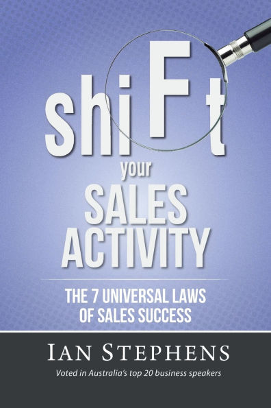 shiFt your SALES ACTIVITY: The 7 Universal Laws of Sales Success...revised edition