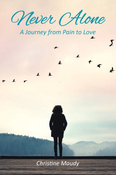Never Alone: A Journey From Pain To Love