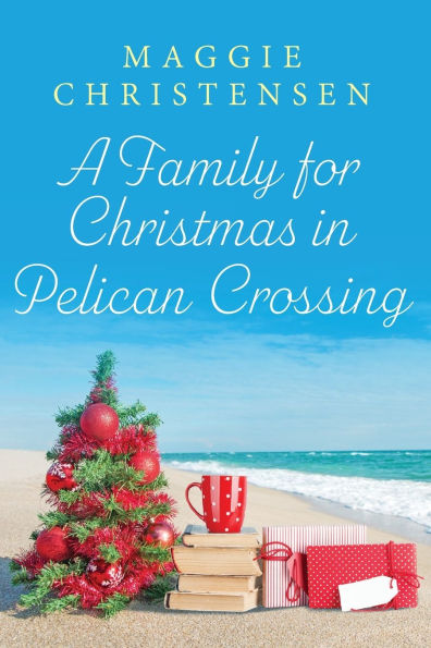 A Family for Christmas in Pelican Crossing: A heartwarming tale of family. friends and a very special Christmas
