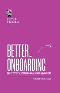 Title: Better Onboarding: Effective Strategies for Guiding New Users, Author: Krystal Higgins