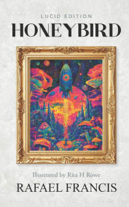 Title: Honeybird: Lucid Edition illustrated by Rita H Rowe, Author: Rafael Francis