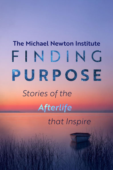 Finding Purpose - Stories of the Afterlife that Inspire