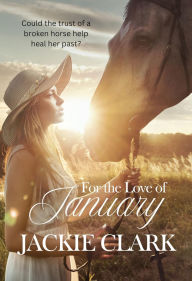 Title: For the Love of January, Author: Jackie Clark