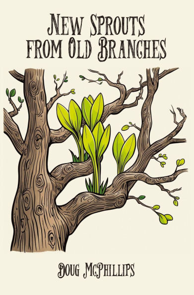New Sprouts from an Old Branches: Timeless Wisdom, Growth, and Renewal for a Modern World