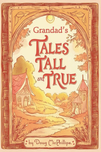 Grandad's Tales Tall & True: Heartwarming Family Stories of Adventure, Wisdom, and Life Lessons