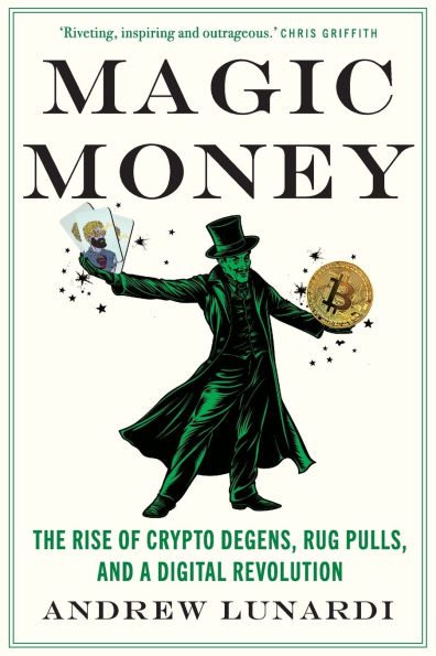 Magic Money: The Rise of Crypto Degens, Rug Pulls, and a Digital Revolution