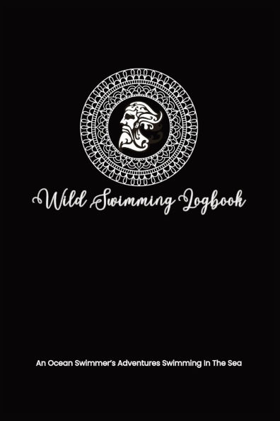 Wild Swimming Logbook For Ocean Swimmers Adventures: Mens Swim Tracker Journal & Log Book Gift For Adventurous Cold Water Swimmer Diary