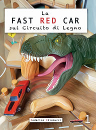Title: La Fast Red Car Sul Circuito Di Legno: La Fast Red Car 1, Author: Federico Chianucci